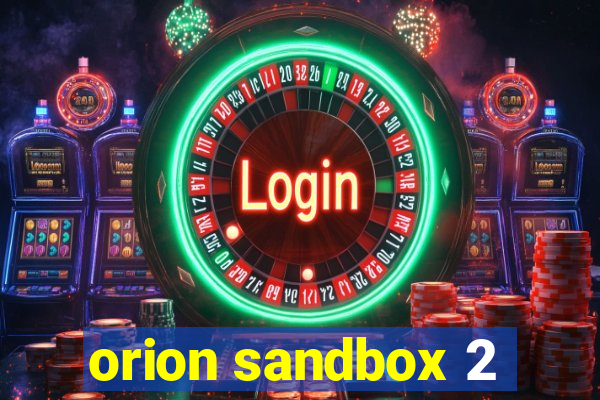 orion sandbox 2